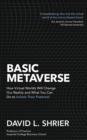 Basic Metaverse : How Virtual Worlds Will Change Our Reality and What You Can Do to Unlock Their Potential - eBook