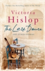The Last Dance and Other Stories : Powerful stories from million-copy bestseller Victoria Hislop 'Beautifully observed' - eBook