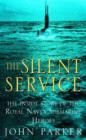 The Silent Service : The Inside Story of the Royal Navy's Submarine Heroes - eBook