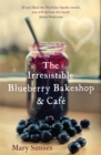 The Irresistible Blueberry Bakeshop and Cafe : A cosy small-town romance with sizzling chemistry and all the feels - Book