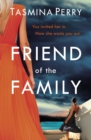 Friend of the Family : You invited her in. Now she wants you out. The gripping page-turner you don't want to miss. - eBook