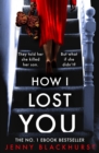 How I Lost You : An absolutely gripping psychological thriller with a jaw-dropping twist - eBook