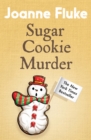 Sugar Cookie Murder (Hannah Swensen Mysteries, Book 6) : A cosy, Christmas murder mystery - eBook