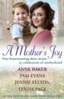 A Mother's Joy: A Short Story Collection In Celebration Of Motherhood - eBook