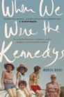 When We Were the Kennedys : A moving family memoir of love, loss and strength - eBook