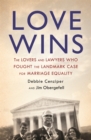 Love Wins : The Lovers and Lawyers Who Fought the Landmark Case for Marriage Equality - eBook