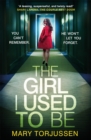 The Girl I Used To Be : the addictive psychological thriller that 'will have you gripped from the start' - Book