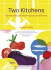 Two Kitchens : 120 Family Recipes from Sicily and Rome - Book