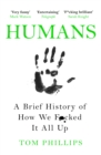 Humans : A Brief History of How We F*cked It All Up - Book