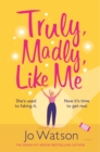 Truly, Madly, Like Me : The glorious and hilarious rom-com from the smash-hit bestseller - Book
