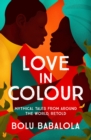 Love in Colour : 'So rarely is love expressed this richly, this vividly, or this artfully.' Candice Carty-Williams - eBook