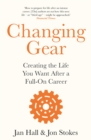Changing Gear : Creating the Life You Want After a Full On Career - Book