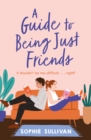 A Guide to Being Just Friends : A perfect feel-good rom-com read! - Book