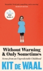 Without Warning and Only Sometimes : 'Extraordinary. Moving and heartwarming' The Sunday Times - Book