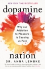 Dopamine Nation : Why our Addiction to Pleasure is Causing us Pain - Book