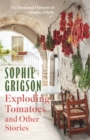 Exploding Tomatoes and Other Stories : The Food and Flavours of Southern Italy - Book