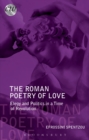 The Roman Poetry of Love : Elegy and Politics in a Time of Revolution - eBook