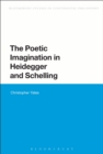 The Poetic Imagination in Heidegger and Schelling - eBook