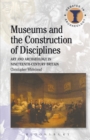 Museums and the Construction of Disciplines : Art and Archaeology in Nineteenth-Century Britain - eBook