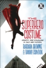 The Superhero Costume : Identity and Disguise in Fact and Fiction - eBook