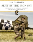 Sent by the Iron Sky : The Legacy of an American Parachute Battalion in World War II - eBook