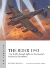 The Ruhr 1943 : The RAF’s Brutal Fight for Germany’s Industrial Heartland - eBook