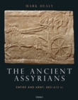 The Ancient Assyrians : Empire and Army, 883-612 BC - Book