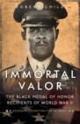 Immortal Valor : The Black Medal of Honor Recipients of World War II - Book