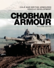 Chobham Armour : Cold War British Armoured Vehicle Development - Book