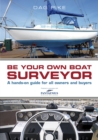 Be Your Own Boat Surveyor : A Hands-on Guide for All Owners and Buyers - eBook