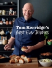 Tom Kerridge’s Best Ever Dishes : 0ver 100 beautifully crafted classic recipes - Book