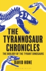 The Tyrannosaur Chronicles : The Biology of the Tyrant Dinosaurs - Book