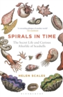 Spirals in Time : The Secret Life and Curious Afterlife of Seashells - Book