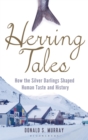 Herring Tales : How the Silver Darlings Shaped Human Taste and History - eBook