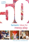 50 Fantastic Ideas for Messy Play - Book