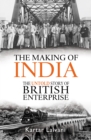The Making of India : The Untold Story of British Enterprise - eBook