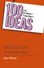 100 Ideas for Primary Teachers: Raising Boys' Achievement - eBook