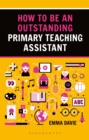 How to be an Outstanding Primary Teaching Assistant - Book