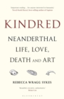 Kindred : Neanderthal Life, Love, Death and Art - eBook