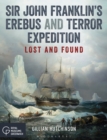 Sir John Franklin’s Erebus and Terror Expedition : Lost and Found - Book
