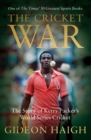 The Cricket War : The Story of Kerry Packer's World Series Cricket - Book