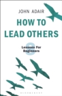 How to Lead Others : Eight Lessons for Beginners - Book