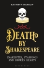 Death By Shakespeare : Snakebites, Stabbings and Broken Hearts - Book