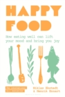 Happy Food : How eating well can lift your mood and bring you joy - eBook