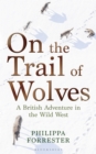On the Trail of Wolves : A British Adventure in the Wild West - Book