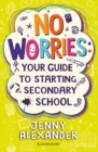 No Worries: Your Guide to Starting Secondary School - eBook