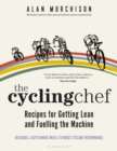 The Cycling Chef: Recipes for Getting Lean and Fuelling the Machine - Book