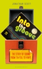 Into the Groove : The Story of Sound From Tin Foil to Vinyl - eBook