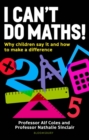 I Can't Do Maths! : Why Children Say it and How to Make a Difference - eBook