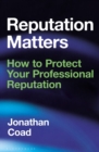 Reputation Matters : How to Protect Your Professional Reputation - Book
